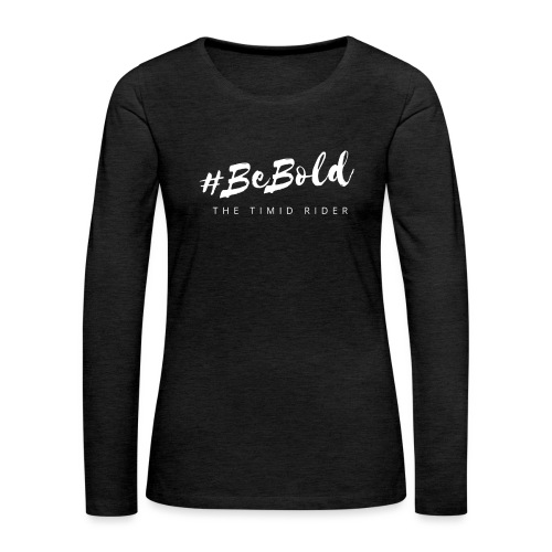 #beBold - Women's Premium Slim Fit Long Sleeve T-Shirt