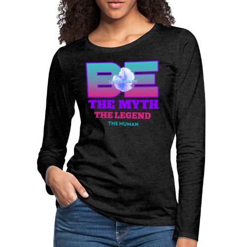 Be Legendary - Women's Premium Slim Fit Long Sleeve T-Shirt