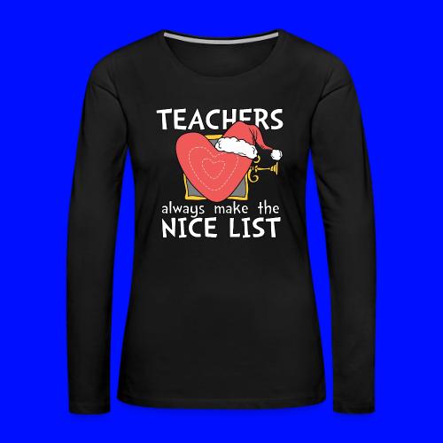 Teachers Always Make the Nice List Christmas Tee - Women's Premium Slim Fit Long Sleeve T-Shirt
