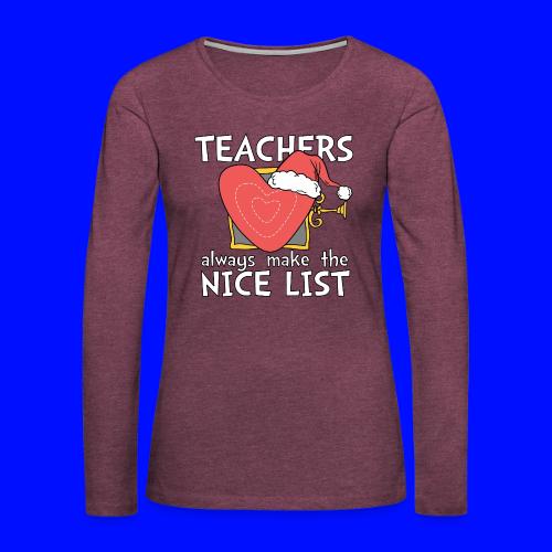 Teachers Always Make the Nice List Christmas Tee - Women's Premium Slim Fit Long Sleeve T-Shirt