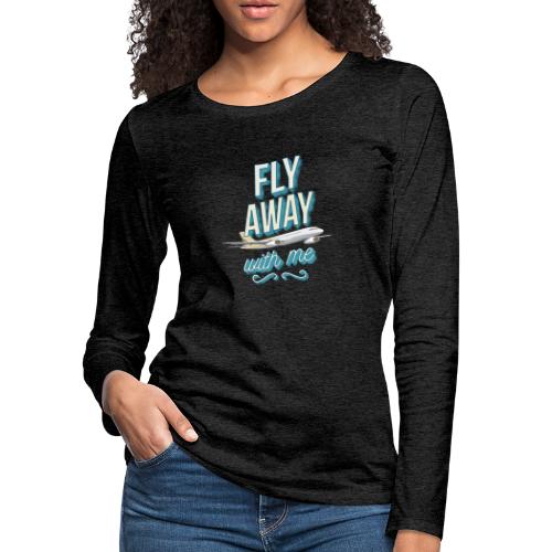 Fly Away With Me - Women's Premium Slim Fit Long Sleeve T-Shirt