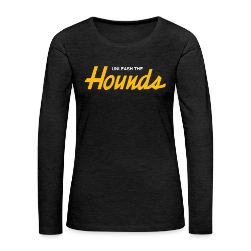 Unleash The Hounds (Sports Specialties) - Women's Premium Slim Fit Long Sleeve T-Shirt