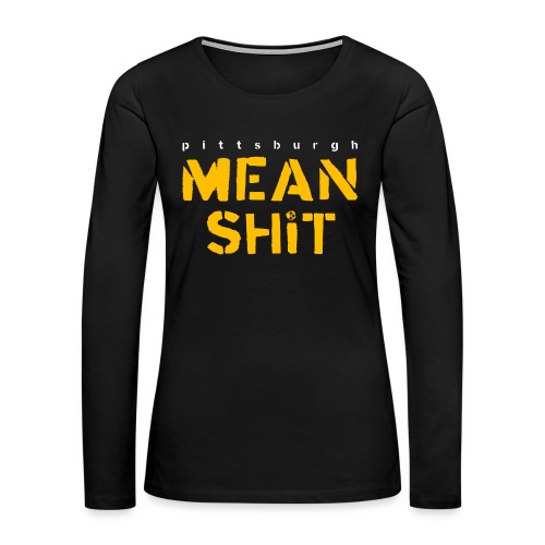 Mean Shit - Women's Premium Slim Fit Long Sleeve T-Shirt