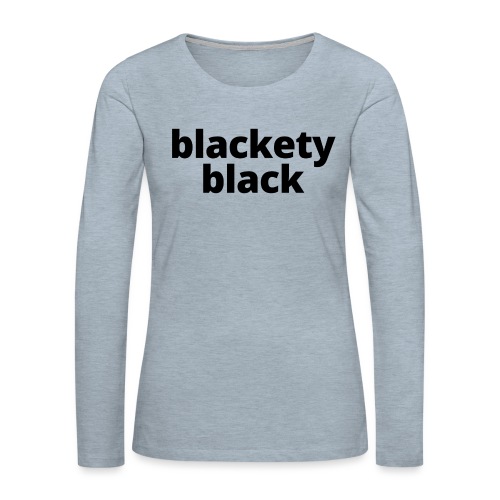 Blackety Black 12 - Women's Premium Slim Fit Long Sleeve T-Shirt