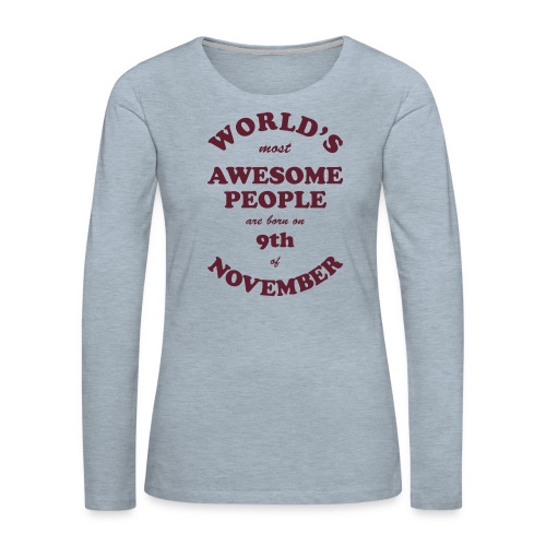 Most Awesome People are born on 9th of November - Women's Premium Slim Fit Long Sleeve T-Shirt