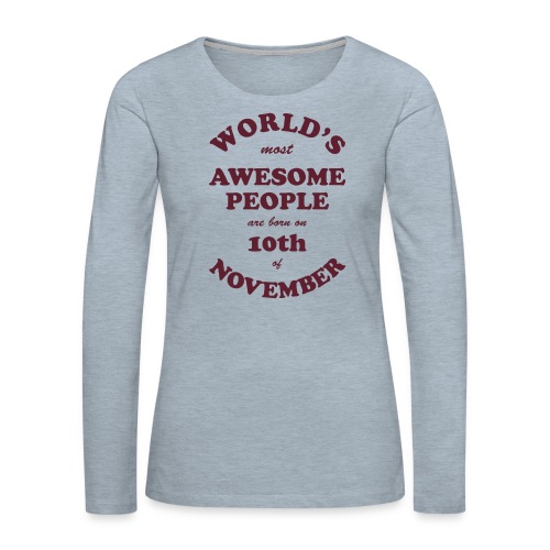Most Awesome People are born on 10th of November - Women's Premium Slim Fit Long Sleeve T-Shirt
