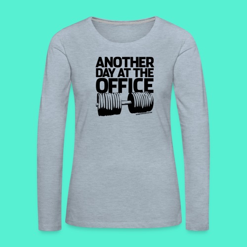 Another Day at the Office - Gym Motivation - Women's Premium Slim Fit Long Sleeve T-Shirt