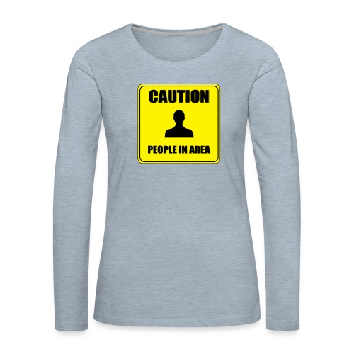 Caution People in area - Women's Premium Slim Fit Long Sleeve T-Shirt