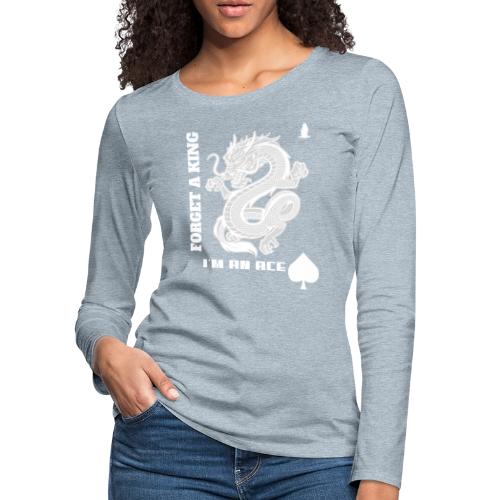 Forget A King I'm An Ace - Women's Premium Slim Fit Long Sleeve T-Shirt