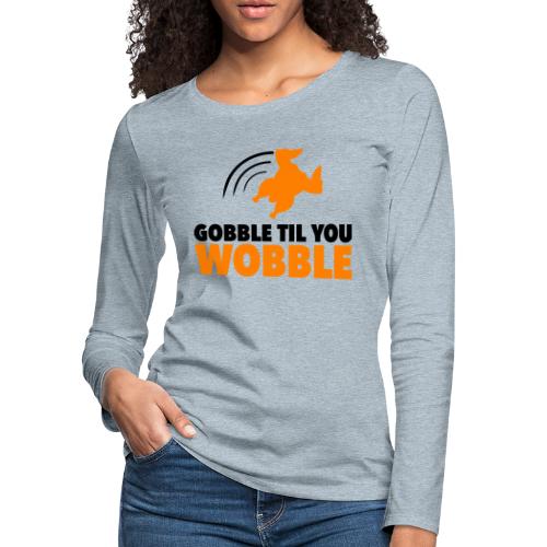 Gobble turkey - Women's Premium Slim Fit Long Sleeve T-Shirt