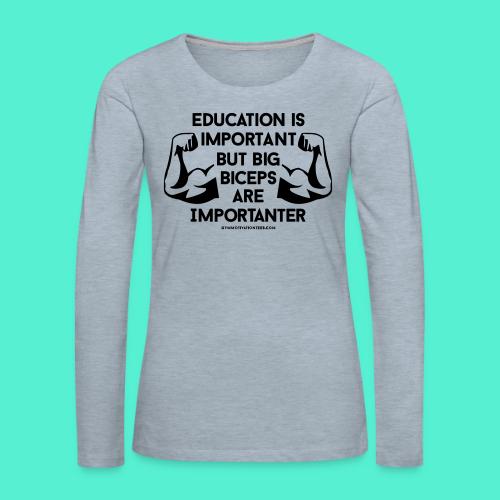 Big Biceps Importanter Gym Motivation - Women's Premium Slim Fit Long Sleeve T-Shirt