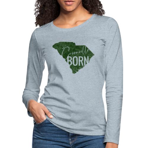 Greenville Born_Green - Women's Premium Slim Fit Long Sleeve T-Shirt