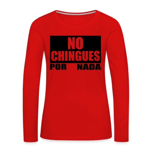 No Chingues - Women's Premium Slim Fit Long Sleeve T-Shirt