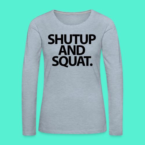 Shutup type Gym Motivation - Women's Premium Slim Fit Long Sleeve T-Shirt