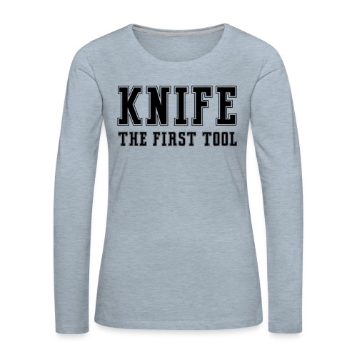 Knife The First Tool - Women's Premium Slim Fit Long Sleeve T-Shirt