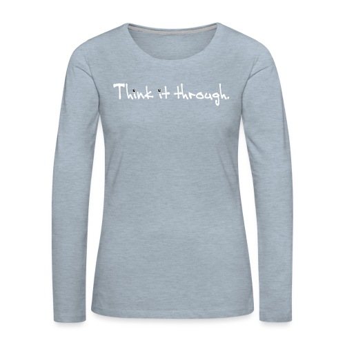 Think It through - Women's Premium Slim Fit Long Sleeve T-Shirt