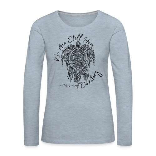 Still Here - Our Story 1 - Women's Premium Slim Fit Long Sleeve T-Shirt