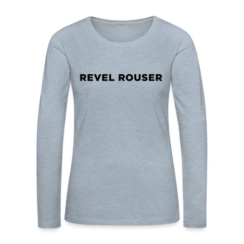 Revel Rouser - Women's Premium Slim Fit Long Sleeve T-Shirt