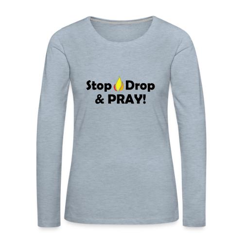 Stop Drop and Pray! - Women's Premium Slim Fit Long Sleeve T-Shirt