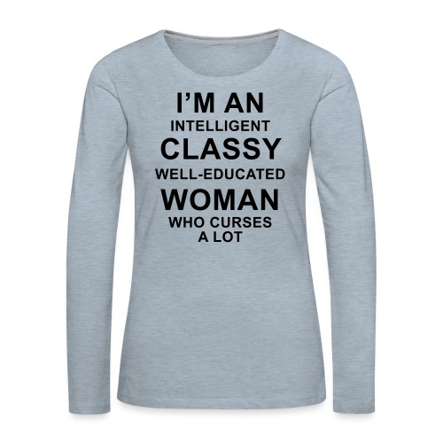 I'm an Intelligent classy well-educated woman who - Women's Premium Slim Fit Long Sleeve T-Shirt