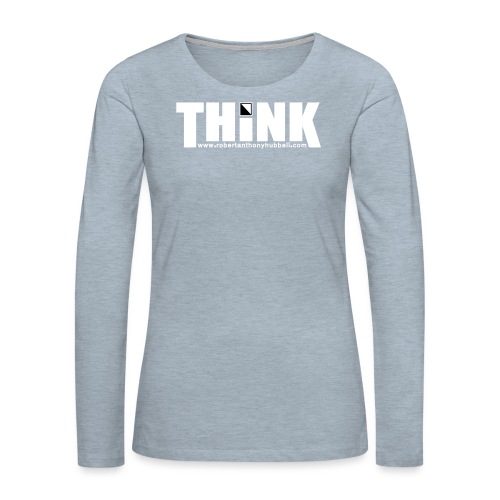 THINK - Women's Premium Slim Fit Long Sleeve T-Shirt