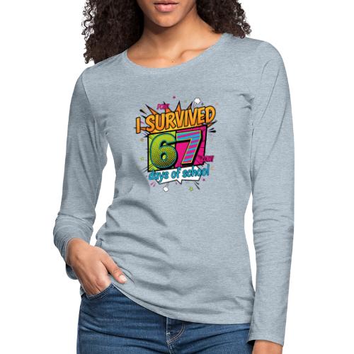I Survived 67 Days of School T-Shirt – Funny Teach - Women's Premium Slim Fit Long Sleeve T-Shirt