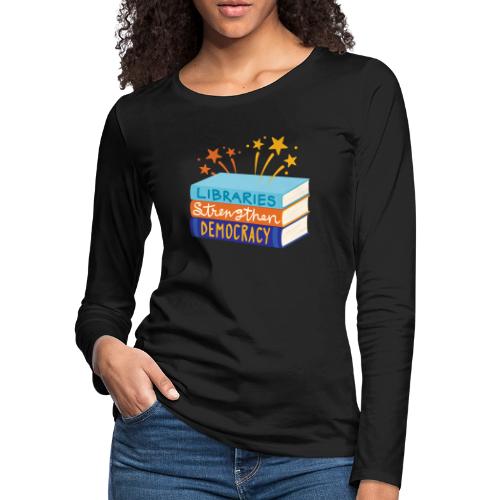 Libraries Strengthen Democracy - Women's Premium Slim Fit Long Sleeve T-Shirt