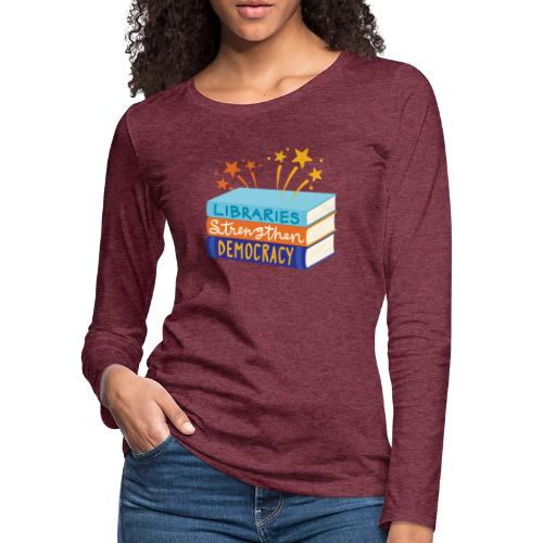 Libraries Strengthen Democracy - Women's Premium Slim Fit Long Sleeve T-Shirt