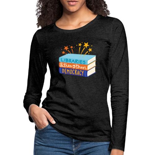 Libraries Strengthen Democracy - Women's Premium Slim Fit Long Sleeve T-Shirt