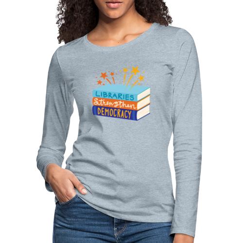 Libraries Strengthen Democracy - Women's Premium Slim Fit Long Sleeve T-Shirt