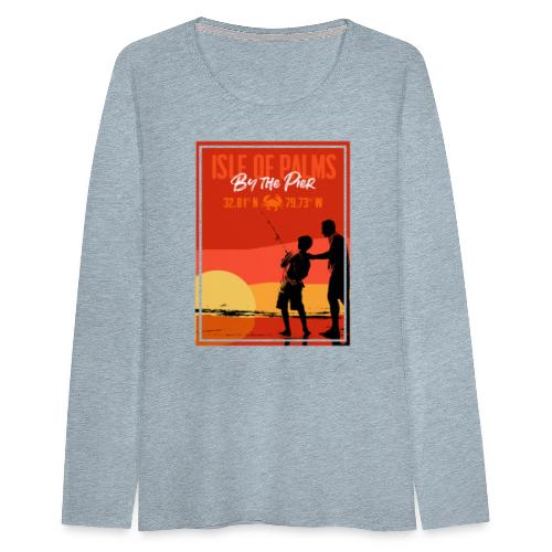 Isle of Palms. Fishing by The Pier - Women's Premium Slim Fit Long Sleeve T-Shirt