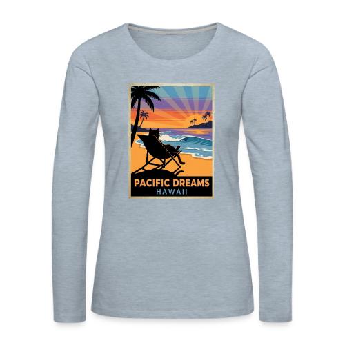 Pacific Dreams Hawaii - Women's Premium Slim Fit Long Sleeve T-Shirt