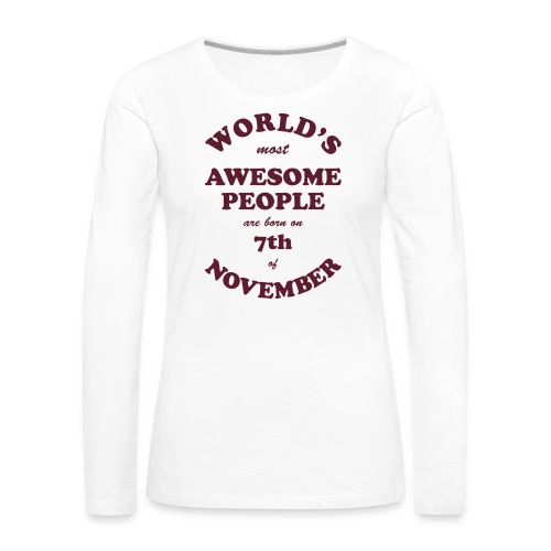 Most Awesome People are born on 7th of November - Women's Premium Slim Fit Long Sleeve T-Shirt