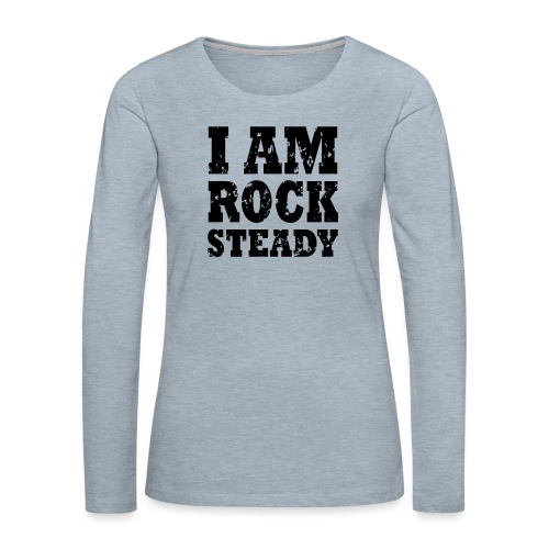 WPC I Am Rock Steady T sh - Women's Premium Slim Fit Long Sleeve T-Shirt