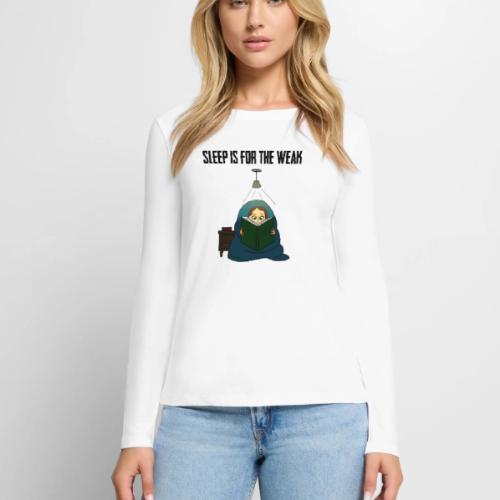 Sleep is for the Weak - Women's Premium Slim Fit Long Sleeve T-Shirt