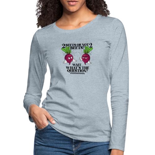 Two beets or not - Women's Premium Slim Fit Long Sleeve T-Shirt