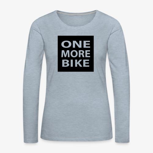 One More Bike - Women's Premium Slim Fit Long Sleeve T-Shirt