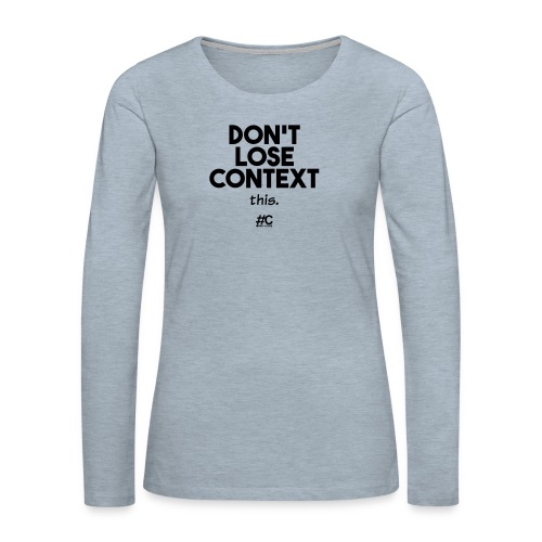 Don't lose context - Women's Premium Slim Fit Long Sleeve T-Shirt