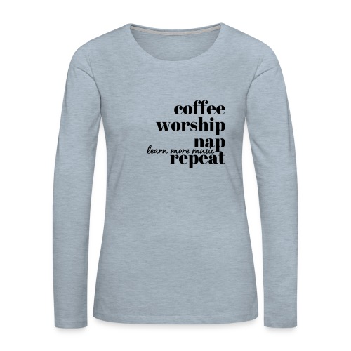 Coffee Worship Nap Tee - Women's Premium Slim Fit Long Sleeve T-Shirt