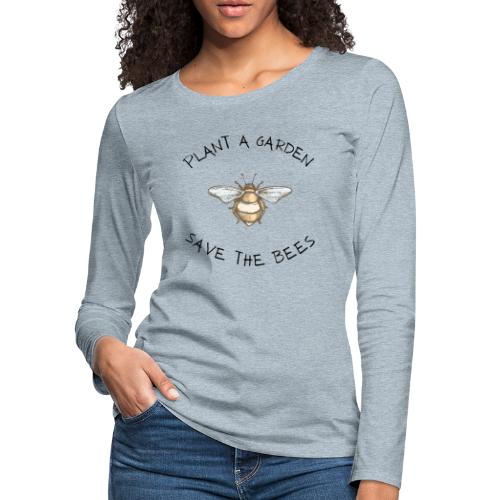 PLANT A GARDEN SAVE THE BEES - Women's Premium Slim Fit Long Sleeve T-Shirt
