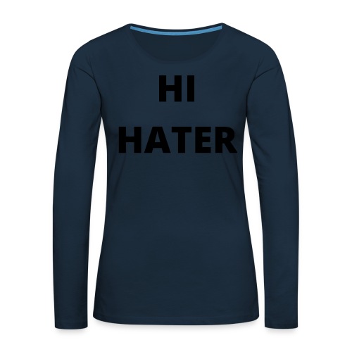 HI HATER BYE HATER (Front & Back) - Women's Premium Slim Fit Long Sleeve T-Shirt