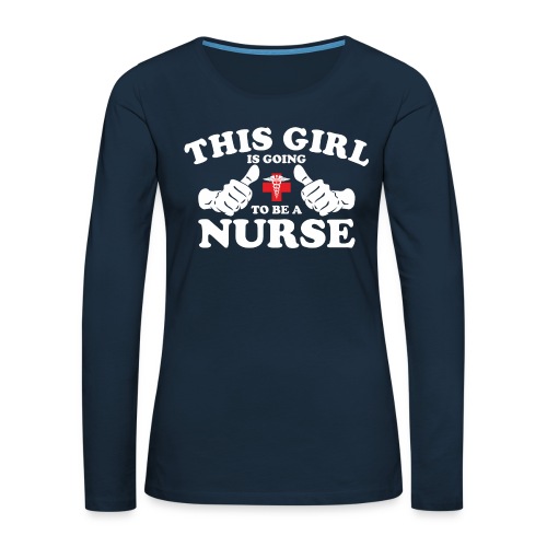 This Girl Is Going To Be A Nurse - Women's Premium Slim Fit Long Sleeve T-Shirt