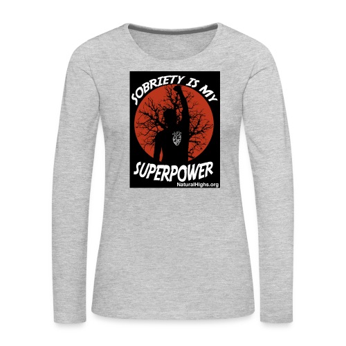 Sobriety Is My Super Power - Women's Premium Slim Fit Long Sleeve T-Shirt