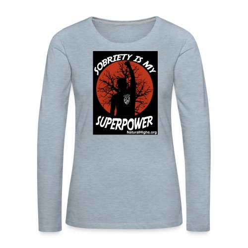 Sobriety Is My Super Power - Women's Premium Slim Fit Long Sleeve T-Shirt