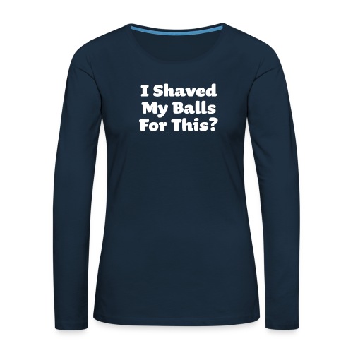 I Shaved my Balls for This Funny Halloween Humour - Women's Premium Slim Fit Long Sleeve T-Shirt