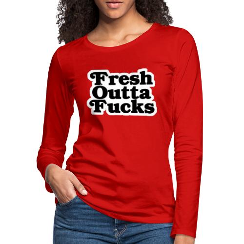Fresh Outta Fucks - Women's Premium Slim Fit Long Sleeve T-Shirt