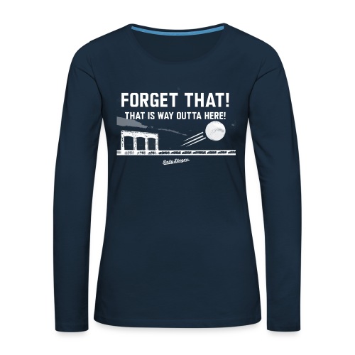 Forget That! That is Way Outta Here! - Women's Premium Slim Fit Long Sleeve T-Shirt