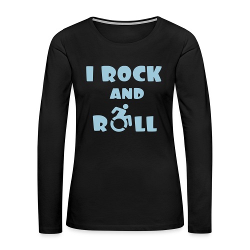 I rock and roll in my wheelchair, Music Humor * - Women's Premium Slim Fit Long Sleeve T-Shirt