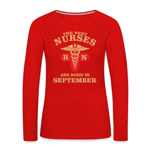 The Best Nurses are born in September - Women's Premium Slim Fit Long Sleeve T-Shirt