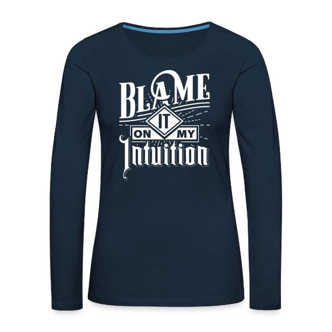 Blame It On My Intuition